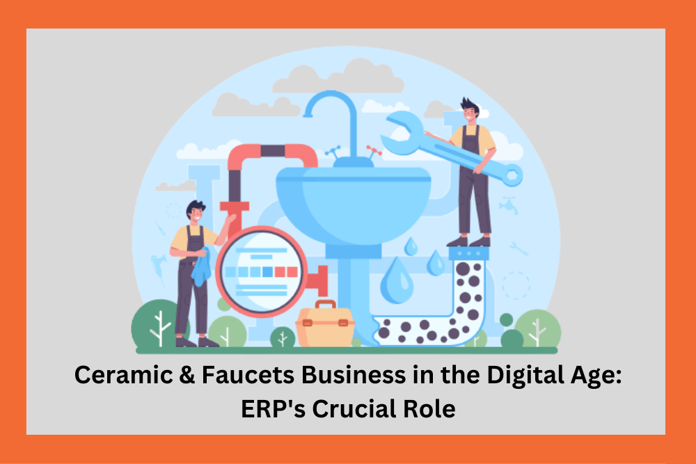 ERP For Ceramic & Faucets Business